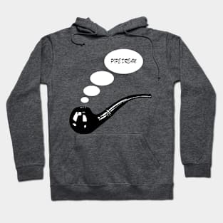 pipe dream Hoodie